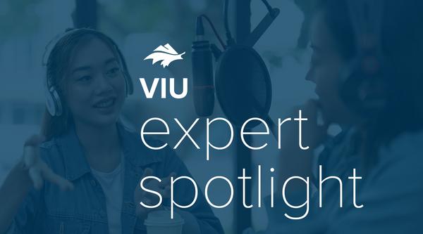 Graphic reads VIU expert spotlight with a person getting interviewed in the background